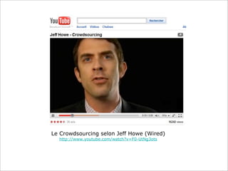 Le Crowdsourcing selon Jeff Howe (Wired)
  http://www.youtube.com/watch?v=F0-UtNg3ots
 
