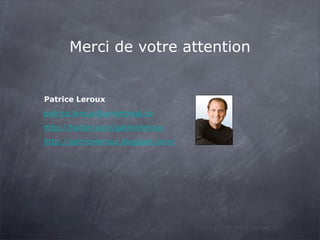 Merci de votre attention


Patrice Leroux
patrice.leroux@umontreal.ca
http://twitter.com/patriceleroux
http://patriceleroux.blogspot.com/
 