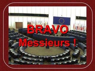 BRAVOBRAVO
Messieurs !Messieurs !
 