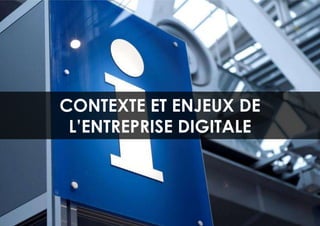 CONTEXTE ET ENJEUX DE
 L’ENTREPRISE DIGITALE



          3
 