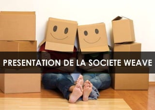 PRESENTATION DE LA SOCIETE WEAVE



               30
 
