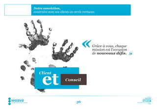 Notre conviction,
construire avec nos clients un cercle vertueux.




                                36
 