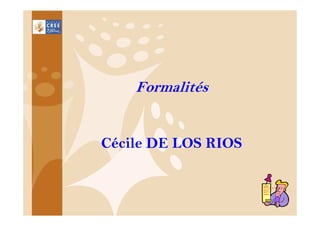 Formalités

Cécile DE LOS RIOS

24

 