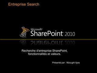 Entreprise Search




       Recherche d'entreprise SharePoint,
           fonctionnalités et valeurs.

                             Présenté par : Mzoughi ilyes
 