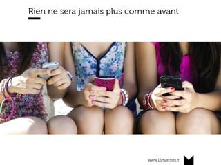 www.15marches.fr
Rien ne sera jamais plus comme avant
 