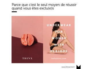 www.15marches.fr
Parce que c’est le seul moyen de réussir
quand vous êtes exclu(e)s
 