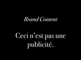 0035 I
Brand Content!
Ceci n’est pas une
publicité.!
 