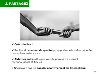 0049 I
ü  Créez du lien !
ü  Publiez du contenu de qualité qui apporte de la valeur ajoutée :
bons plans, astuces, etc.....