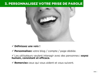 0050 I
3. PERSONNALISEZ VOTRE PRISE DE PAROLE
ü  Déﬁnissez une voix !
ü  Personnalisez votre blog / compte / page dédiée...