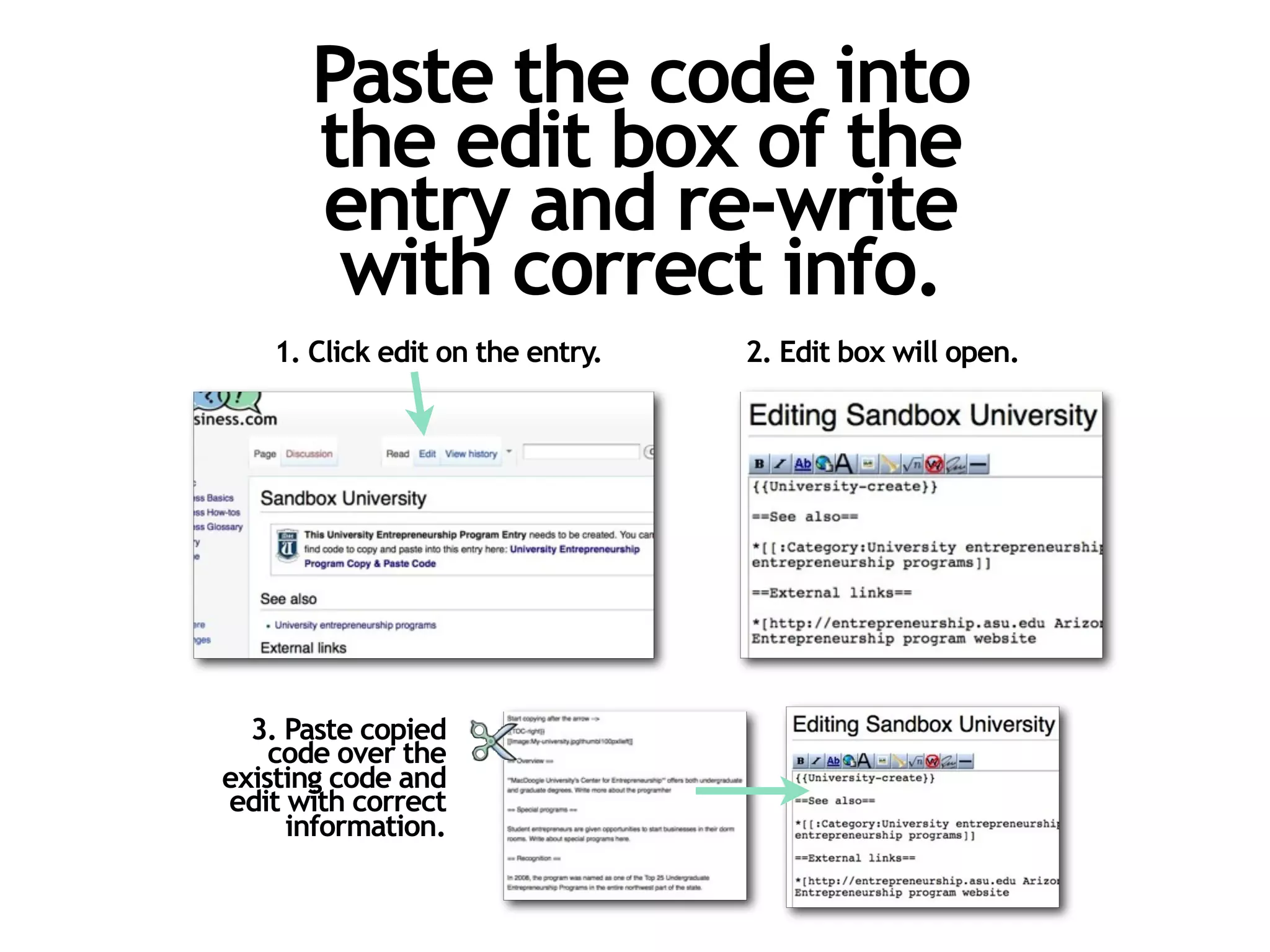 Paste the code into
      the edit box of the
      entry and re-write
       with correct info.
   1. Click edit on the entry.   2. Edit box will open.




  3. Paste copied
    code over the
existing code and
edit with correct
     information.
 