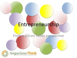 Entrepreneurship
From a Silicon Valley perspective
 