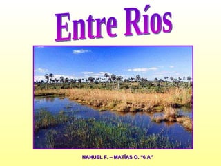 Entre Ríos NAHUEL F. – MATÍAS O. “6 A” 