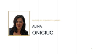 16
CHARGEE DES RESSOURCES HUMAINES
ALINA
ONICIUC
 