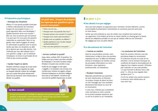 1514
●	Anticipez les situations
Même s’il n’est jamais possible d’anticiper
à 100% le déroulement de l’entretien,
essayez de vous projeter le jour « J » :
quels arguments allez-vous développer ?
Quelles questions aurez-vous à poser ?
Bien sûr, vous ne pourrez pas tout prévoir.
Il se peut que l’on vous pose une question
inattendue ou surprenante. Dans ce cas,
gardez votre calme et gagnez du temps
en reformulant la question avec le sourire.
Sachez que dans ces situations, au-delà
de la réponse que vous allez donner, c’est
l’attitude que vous allez adopter face à
une question « piège », qui va intéresser
l’employeur. Là encore, la principale clé est
d’être le plus sincère possible.
●	Gardez l’esprit en alerte
Pendant l’entretien, essayez de ne pas rester
passif. Préparez-vous à guetter les sujets
sur lesquels rebondir, à placer les messages
que vous voulez faire passer absolument.
Votre but est d’amener votre interlocuteur à
déceler vos qualités.
●	Arrivez confiant et positif
Soyez calme,confiant,ZEN ! Et positivez ! Ce
rendez-vous sert à mieux vous faire connaître
de l’employeur.C’est aussi l’occasion unique
d’évaluer si le poste vous convient,à vous.
Inutile de vous engager sur des sujets
« négatifs ».Un entretien n’est ni le lieu ni le
moment pour montrer vos regrets,critiquer
d’anciens employeurs ou d’anciens collègues.
Vous avez un seul objectif :convaincre que
vous avez les qualités requises pour ce poste.
	Préparation psychologique
Unpetit test...Essayez de préparer
lesréponses aux questions qu’on
pourravousposer:
●	 Parlez-moi de vous...
●	 Pourquoi avez-vous postulé chez nous ?
●	 Pourquoi pensez-vous convenir à ce poste ?
●	 Pourquoi avoir choisi cette formation ?
●	 Quelles sont vos qualités, vos défauts ?
●	 Quelle expérience vous a le plus marqué
professionnellement ?
●	 Avez-vous des questions à me poser ?
Le jour « J »
Vous avez bien préparé vos arguments pour l’entretien. Certains éléments, comme
la ponctualité, la présentation vestimentaire, la courtoisie, pourront aussi jouer
en votre faveur.
Sachez que votre attitude au cours du rendez-vous comptera tout autant que
vos arguments. Il est évident qu’arriver en retard, mâcher un chewing-gum ou laisser
allumé son téléphone portable ne sont pas du meilleur effet lors de l’entretien !
Ne négligez pas tous ces petits détails.
●	L’entrée en matière
Dans les cinq premières minutes, votre
interlocuteur va déjà se faire une première
impression de vous. Au début de l’entretien,
donnez à l’employeur de manière concise
les principales informations sur votre
formation, votre expérience
professionnelle, vos réalisations.
●	Pendant l’entretien
Répondez précisément aux questions
de votre interlocuteur, en illustrant
vos propos. Essayez de placer les deux
ou trois messages que vous souhaitez
absolument faire passer au cours de
la conversation.
A votre tour, n’hésitez pas à manifestez
votre motivation et votre curiosité
en lui posant quelques questions, que
ce soit sur le poste ou sur l’entreprise.
●	La conclusion de l’entretien
Avant de conclure, informez-vous des
prochaines étapes du recrutement.
Si la décision est prise à la suite de cet
entretien, c’est le moment d’évoquer les
conditions de travail et éventuellement de
négociez (voir chapitre suivant) ! N’hésitez
pas à rebondir sur une suite possible :
« A quel moment la décision sera-t-elle
prise ? ». «Puis-je vous rappeler dans
quelques jours ? ».
A la fin du rendez-vous, pensez toujours
à remercier votre interlocuteur de
vous avoir reçu.
	Des détails à ne pas négliger
	Le déroulement de l’entretien
Le bon conseil
Si vous ne trouvez pas d’emblée la réponse à une question posée, faites
préciser sa demande à votre interlocuteur. Montrez que vous êtes à l’écoute
et soucieux de bien comprendre ce qu’il souhaite.
 