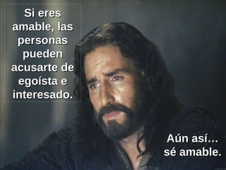 Si eres amable, las personas pueden acusarte de egoísta e interesado. Aún así… sé amable. 