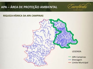 RIQUEZAHÍDRICA DA APA CAMPINAS
LEGENDA
APA Campinas
Drenagem
Limite Municipal
APA – ÁREA DE PROTEÇÃO AMBIENTAL
 
