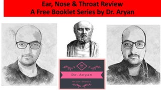 Ear, Nose & Throat Review
A Free Booklet Series by Dr. Aryan
 