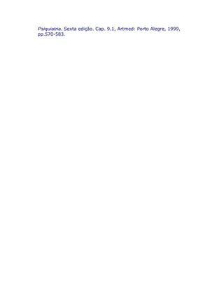 Psiquiatria. Sexta edição. Cap. 9.1, Artmed: Porto Alegre, 1999,
pp.570-583.
 