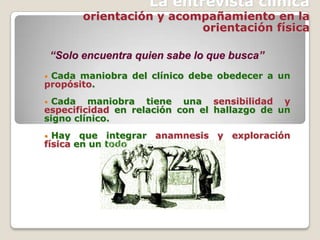  El objetivo básico de la entrevista por parte del médico debe encuadrarse a través de un compromiso básico: “hacerse cargo del paciente”