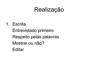 Realização Escrita Entrevistado primeiro Respeito pelas palavras Mostrar ou não? Editar 