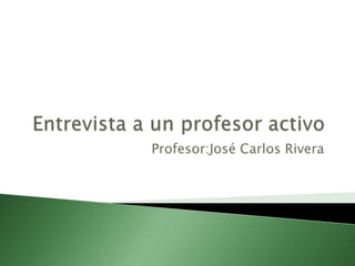 Profesor:José Carlos Rivera
 