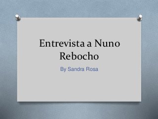 Entrevista a Nuno 
Rebocho 
By Sandra Rosa 
 