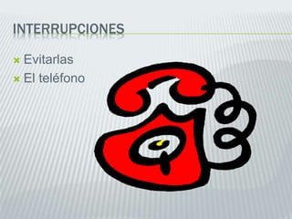 INTERRUPCIONES
 Evitarlas
 El teléfono
 