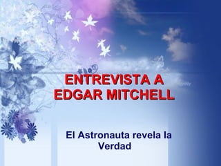 ENTREVISTA A EDGAR MITCHELL El Astronauta revela la Verdad 