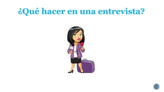 ¿Qué hacer en una entrevista? 
 