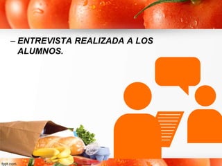 – ENTREVISTA REALIZADA A LOS
ALUMNOS.
 