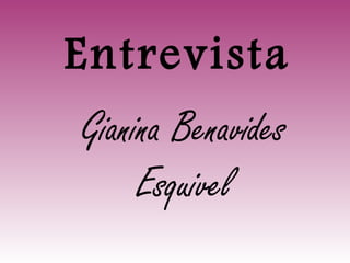 Entrevista
Gianina Benavides
     Esquivel
 