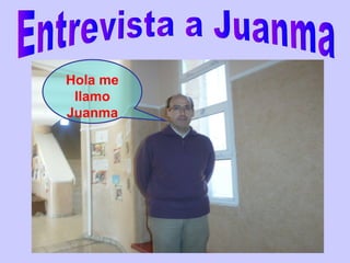 Hola me
llamo
Juanma

 