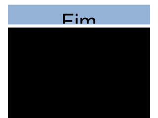 Fim Obrigado pela sua atenção 