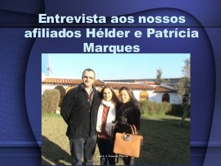 Entrevista aos nossos
afiliados Hélder e Patrícia
Marques
Pedro e Susana Pelota
 