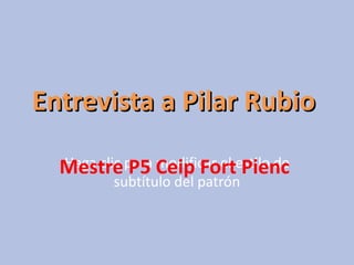 Entrevista a Pilar Rubio Mestre P5 Ceip Fort Pienc 