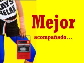 Mejor
acompañado…

 