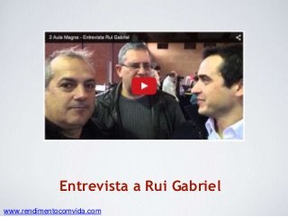 Entrevista a Rui Gabriel
www.rendimentocomvida.com
 