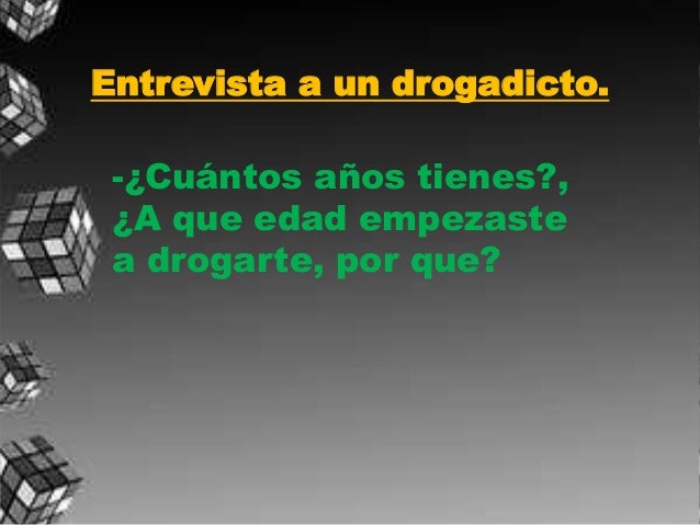 Preguntas Para Una Entrevista A Un Drogadicto