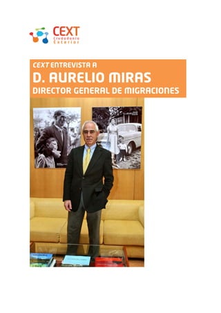 CEXT ENTREVISTA A

D. AURELIO MIRAS
DIRECTOR GENERAL DE MIGRACIONES
 