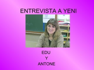ENTREVISTA A YENI EDU  Y ANTONE 