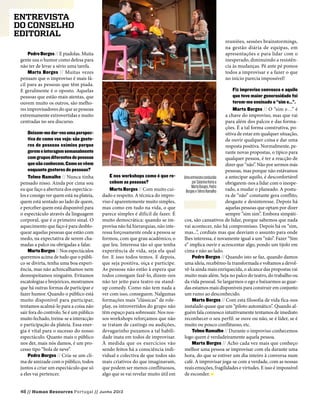 48 // Human Resources Portugal // Junho 2013
entrevista
do conselho
editorial
PedroBorges//E piadolas. Muita
gente usa o humor como defesa para
não ter de levar a sério uma tarefa.
Marta Borges // Muitas vezes
pensam que o improviso é mais fá-
cil para as pessoas que têm piada.
E geralmente é o oposto. Aquelas
pessoas que estão mais atentas, que
ouvem muito os outros, são melho-
res improvisadores do que as pessoas
extremamente extrovertidas e muito
centradas no seu discurso.
Deixem-medar-vosumaperspec-
tiva de como vos vejo: são gesto-
res de pessoas exímios porque
geremeinteragemsemanalmente
comgruposdiferentesdepessoas
quenãoconhecem.Comosevêem
enquanto gestores de pessoas?
Telmo Ramalho // Nunca tinha
pensado nisso. Ainda por cima sou
eu que faço a abertura dos espectácu-
los e consigo ver quem está na plateia,
quem está sentado ao lado de quem,
e perceber quem está disponível para
o espectáculo através da linguagem
corporal, que é o primeiro sinal. O
aquecimento que faço é para desblo-
quear aquelas pessoas que estão com
medo, na expectativa de serem cha-
madas a palco ou obrigadas a falar.
MartaBorges//Nos espectáculos
queremos acima de tudo que o públi-
co se divirta, tenha uma boa experi-
ência, mas não achincalhamos nem
desrespeitamos ninguém. Evitamos
escatologias e brejeirices, mostramos
que há outras formas de participar e
fazer humor. Quando o público está
muito disponível para participar,
tentamos acalmá-lo para a coisa não
sair fora do controlo. Se é um público
muito fechado, treina-se a interacção
e participação da plateia. Essa ener-
gia é vital para o sucesso do nosso
espectáculo. Quanto mais o público
nos der, mais nós damos, é um pro-
cesso tipo “bola de neve”.
Pedro Borges // Cria-se um cli-
ma de amizade com o público, todos
juntos a criar um espectáculo que só
a eles vai pertencer.
reuniões, sessões brainstormings,
na gestão diária de equipas, em
apresentações e para lidar com o
inesperado, diminuindo a resistên-
cia às mudanças. Pé ante pé pomos
todos a improvisar e a fazer o que
no início parecia impossível!
Fiz improviso convosco e aquilo
que teve maior generosidade foi
terem-me ensinado o “sim e…”.
Marta Borges // O “sim e…” é
a chave do improviso, mas que vai
para além dos palcos e das forma-
ções. É a tal forma construtiva, po-
sitiva de estar em qualquer situação,
de ouvir qualquer coisa e dar uma
resposta positiva. Normalmente, pe-
rante novas propostas, o típico para
qualquer pessoa, é ter a reacção de
dizer que “não”. Não por sermos más
pessoas, mas porque não estávamos
a antecipar aquilo, é desconfortável
obrigarem-nos a lidar com o inespe-
rado, a mudar o planeado. A postu-
ra de “não” constante gera conflito,
desgaste e desinteresse. Depois há
aquelas pessoas que optam por dizer
sempre “sim sim”. Embora simpáti-
cos, são cansativos de lidar, porque sabemos que nada
vai acontecer, não há compromisso. Depois há os “sim,
mas...”, cordiais mas que desviam o assunto para onde
lhes interessa, é novamente igual a um “não”. Fazer “Sim
e” implica ouvir e acrescentar algo, pondo um tijolo em
cima e não ao lado.
Pedro Borges // Quando isto se faz, quando damos
uma ideia, recebêmo-la transformada e voltamos a devol-
vê-la ainda mais enriquecida, o alcance das propostas vai
muito mais além. Seja no palco do teatro, do trabalho ou
da vida pessoal. Se largarmos o ego e baixarmos as guar-
das estamos mais disponíveis para construir em conjunto
um rumo ao desconhecido.
Marta Borges // Com esta filosofia de vida fica-nos
instalado quase que um “piloto automático”. Quando al-
guém fala connosco intuitivamente tentamos de imediato
reconhecer o seu perfil: se ouve ou não, se é líder, se é
muito ou pouco conflituoso, etc.
Telmo Ramalho // Durante o improviso conhecemos
logo quem é verdadeiramente aquela pessoa.
Marta Borges // Acho cada vez mais que conheço
melhor uma pessoa se improvisar com ela durante uma
hora, do que se estiver um dia inteiro à conversa num
café. A improvisar joga-se com a verdade, com as nossas
reais emoções, fragilidades e virtudes. E isso é impossível
de esconder.
E nos workshops como é que re-
cebem as pessoas?
Marta Borges // Com muito cui-
dado e respeito. A técnica do impro-
viso é aparentemente muito simples,
mas como em tudo na vida, o que
parece simples é difícil de fazer. É
muito democrática: quando se im-
provisa não há hierarquias, não inte-
ressa forçosamente onde a pessoa se
formou, com que grau académico, o
que leu. Interessa tão só que tenha
experiência de vida, seja ela qual
for. E isso todos temos. E depois,
que seja positiva, oiça e participe.
As pessoas não estão à espera que
todos consigam fazê-lo, dizem-nos
não ter jeito para teatro ou stand-
up comedy. Como não tem nada a
ver com isso, conseguem. Nalgumas
formações mais “clássicas” de role-
play, os introvertidos do grupo não
têm espaço para sobressair. Nos nos-
sos workshops reforçamos que não
se tratam de castings ou audições,
devagarinho puxamos a tal habili-
dade inata em todos de improvisar.
À medida que os exercícios vão
sendo feitos há a consciência indi-
vidual e colectiva de que todos são
mais criativos do que imaginavam,
que podem ser menos conflituosos,
algo que se vai revelar muito útil em
Umaentrevistaconduzida
porCatarinaHortaa
MartaBorges,Pedro
BorgeseTelmoRamalho
 