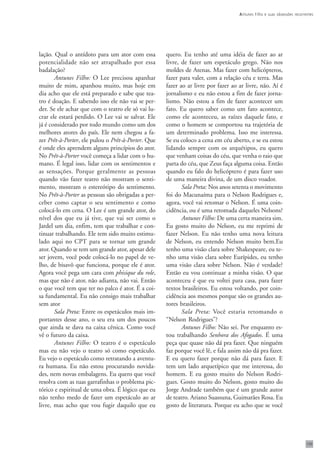 A ntunes Filho e suas obsessões recorrentes




lação. Qual o antídoto para um ator com essa        quero. Eu tenho até uma idéia de fazer ao ar
potencialidade não ser atrapalhado por essa         livre, de fazer um espetáculo grego. Não nos
badalação?                                          moldes de Atenas. Mas fazer com helicópteros,
       Antunes Filho: O Lee precisou apanhar        fazer para valer, com a relação céu e terra. Mas
muito de mim, apanhou muito, mas hoje em            fazer ao ar livre por fazer ao ar livre, não. Aí é
dia acho que ele está preparado e sabe que tea-     jornalismo e eu não estou a fim de fazer jorna-
tro é doação. E sabendo isso ele não vai se per-    lismo. Não estou a fim de fazer acontecer um
der. Se ele achar que com o teatro ele só vai lu-   fato. Eu quero saber como um fato acontece,
crar ele estará perdido. O Lee vai se salvar. Ele   como ele aconteceu, as raízes daquele fato, e
já é considerado por todo mundo como um dos         como o homem se comportou na trajetória de
melhores atores do país. Ele nem chegou a fa-       um determinado problema. Isso me interessa.
zer Prêt-à-Porter, ele pulou o Prêt-à-Porter. Que   Se eu coloco a cena em céu aberto, e se eu estou
é onde eles aprendem alguns princípios do ator.     lidando sempre com os arquétipos, eu quero
No Prêt-à-Porter você começa a lidar com o hu-      que venham coisas do céu, que venha o raio que
mano. É legal isso, lidar com os sentimentos e      parta do céu, que Zeus faça alguma coisa. Então
as sensações. Porque geralmente as pessoas          quando eu falo do helicóptero é para fazer uso
quando vão fazer teatro não mostram o senti-        de uma maneira divina, de um disco voador.
mento, mostram o estereótipo do sentimento.                Sala Preta: Nos anos setenta o movimento
No Prêt-à-Porter as pessoas são obrigadas a per-    foi do Macunaíma para o Nelson Rodrigues e,
ceber como captar o seu sentimento e como           agora, você vai retomar o Nelson. É uma coin-
colocá-lo em cena. O Lee é um grande ator, do       cidência, ou é uma retomada daqueles Nelsons?
nível dos que eu já tive, que vai ser como o               Antunes Filho: De uma certa maneira sim.
Jardel um dia, enfim, tem que trabalhar e con-      Eu gosto muito do Nelson, eu me reprimi de
tinuar trabalhando. Ele tem sido muito estimu-      fazer Nelson. Eu não tenho uma nova leitura
lado aqui no CPT para se tornar um grande           de Nelson, eu entendo Nelson muito bem.Eu
ator. Quando se tem um grande ator, apesar dele     tenho uma visão clara sobre Shakespeare, eu te-
ser jovem, você pode colocá-lo no papel de ve-      nho uma visão clara sobre Eurípides, eu tenho
lho, de bisavô que funciona, porque ele é ator.     uma visão clara sobre Nelson. Não é verdade?
Agora você pega um cara com phisique du role,       Então eu vou continuar a minha visão. O que
mas que não é ator, não adianta, não vai. Então     aconteceu é que eu voltei para casa, para fazer
o que você tem que ter no palco é ator. É a coi-    textos brasileiros. Eu estou voltando, por coin-
sa fundamental. Eu não consigo mais trabalhar       cidência aos mesmos porque são os grandes au-
sem ator                                            tores brasileiros.
       Sala Preta: Entre os espetáculos mais im-           Sala Preta: Você estaria retomando o
portantes desse ano, o seu era um dos poucos        “Nelson Rodrigues”?
que ainda se dava na caixa cênica. Como você               Antunes Filho: Não sei. Por enquanto es-
vê o futuro da caixa.                               tou trabalhando Senhora dos Afogados. É uma
       Antunes Filho: O teatro é o espetáculo       peça que quase não dá pra fazer. Que ninguém
mas eu não vejo o teatro só como espetáculo.        faz porque você lê, e fala assim não dá pra fazer.
Eu vejo o espetáculo como retratando a aventu-      E eu quero fazer porque não dá para fazer. E
ra humana. Eu não estou procurando novida-          tem um lado arquetípico que me interessa, do
des, nem novas embalagens. Eu quero que você        homem. E eu gosto muito do Nelson Rodri-
resolva com as tuas garrafinhas o problema pic-     gues. Gosto muito do Nelson, gosto muito do
tórico e espiritual de uma obra. É lógico que eu    Jorge Andrade também que é um grande autor
não tenho medo de fazer um espetáculo ao ar         de teatro. Ariano Suassuna, Guimarães Rosa. Eu
livre, mas acho que vou fugir daquilo que eu        gosto de literatura. Porque eu acho que se você




                                                                                                                          109
 