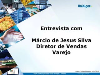 Entrevista com

Márcio de Jesus Silva
 Diretor de Vendas
       Varejo


              Premissase Desenvolvimento, 28/02/2013
                Carreira Políticas, Dezembro 2012
 