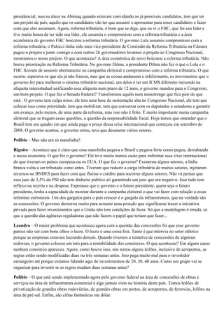 presidencial, isso eu disse na Abimaq quando estavam convidando os já possíveis candidatos, tem que ter
um projeto de país, aquilo que os candidatos vão ter que assumir e apresentar para esses candidatos e fazer
com que eles assumam. Agora, reforma tributária, é bom que se diga, que eu vi o FHC, que fui seu líder e
tive muita honra de ter sido seu líder, ele assumiu o compromisso com a reforma tributária e a área
econômica do governo FHC boicotou a reforma tributária. O governo Lula assumiu compromisso com a
reforma tributária, o Palocci tinha sido meu vice-presidente de Comissão da Reforma Tributária na Câmara
pegou o projeto e junto comigo e com outros 26 governadores levamos o projeto ao Congresso Nacional,
mostramos o nosso projeto. O que aconteceu? A área econômica de novo boicotou a reforma tributária. Não
houve priorização na Reforma Tributária. No governo Dilma, a presidente Dilma não fez o que o Lula e o
FHC fizeram de assumir abertamente na campanha eleitoral o compromisso com a reforma tributária. O que
ocorre: esperava-se que ela já não fizesse, mas que as coisas andassem e infelizmente, os movimentos que o
governo fez para melhorar o sistema tributário nacional, um deles é ter um ICMS diferente mexendo na
alíquota interestadual unificando essa alíquota num prazo de 12 anos, o governo mandou para o Congresso,
um bom projeto. O que fez o Senado Federal? Transformou aquilo num monstrengo que fica pior do que
está . O governo tem culpa nisso, ele tem uma base de sustentação alta no Congresso Nacional, ele tem que
colocar isso como prioridade, tem que mobilizar, tem que conversar com os deputados e senadores e garantir
um avanço, pelo menos, de uma parte da reforma, mas isso não é feito. É muito importante numa campanha
eleitoral que se tragam essas questões, a questão da responsabilidade fiscal. Hoje temos que entender que o
Brasil tem um quadro em que ainda paga o preço dessa crise internacional que começou em setembro de
2008. O governo acertou, o governo errou, teve que desonerar vários setores.
Polibio – Mas não era só marolinha?
Rigotto – Acontece que é claro que essa marolinha pegava o Brasil e pegava forte como pegou, derrubando
a nossa economia. O que fez o governo? Ele teve muito menos custo para enfrentar essa crise internacional
do que tiveram os países europeus ou os EUA. O que fez o governo? Exonerou alguns setores, a linha
branca volta a ser tributada como antes. Tiveram que reduzir a carga tributária de muitos setores, injetaram
recursos no BNDES para fazer com que fluísse o crédito para socorrer alguns setores. Não vá pensar que
esse juro de 3,5% do PSI não tem dinheiro público ali garantindo um juro que era negativo. Isso tudo tem
reflexo na receita e na despesa. Esperasse que o governo e o futuro presidente, quem seja o futuro
presidente, tenha a capacidade de mostrar durante a campanha eleitoral o que vai fazer com relação a essas
reformas estruturais. Um dos gargalos para o país crescer é o gargalo da infraestrutura, que na verdade são
as concessões. O governo demorou muito para assumir uma posição que significasse trazer a iniciativa
privada para fazer investimentos que a União não tem condições de fazer. Só que a modelagem é errada, só
que a questão das agências reguladoras que não fazem o papel que teriam que fazer...
Leandro – O maior problema que aconteceu agora com a questão das concessões foi que esse governo
parece não ver com bons olhos o lucro. O lucro é uma coisa feia. Tanto é que interviu no setor elétrico
porque as empresas estavam lucrando demais. Quando tivemos a tentativa de concessões de algumas
rodovias, o governo colocou um teto para a rentabilidade dos consórcios. O que aconteceu? Em alguns casos
nenhum consórcio apareceu. Agora, como houve isso, nós temos alguns leilões, inclusive de aeroportos, as
regras estão sendo modificadas duas ou três semanas antes. Isso pega muito mal para o investidor
estrangeiro até porque estamos falando aqui de investimentos de 20, 30, 40 anos. Como um grupo vai se
organizar para investir se as regras mudam duas semanas antes?
Polibio – O que está sendo implementado agora pelo governo federal na área de concessões de obras e
serviços na área de infraestrutura comercial é algo jamais visto na história deste país. Temos leilões de
privatização de grandes obras rodoviárias, de grandes obras em portos, de aeroportos, de ferrovias, leilões na
área de pré-sal. Enfim, são cifras fantásticas em dólar.

 