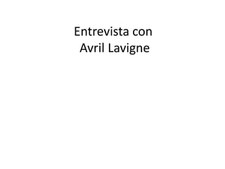 Entrevista con
 Avril Lavigne
 
