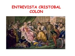 ENTREVISTA CRISTOBAL
COLON
 