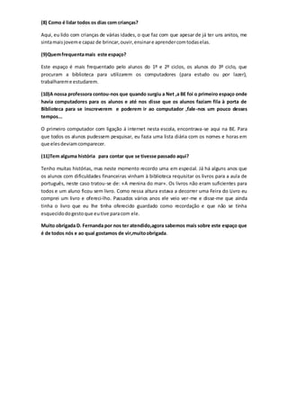 (8) Como é lidar todos os dias com crianças?
Aqui, eu lido com crianças de várias idades, o que faz com que apesar de já t...
