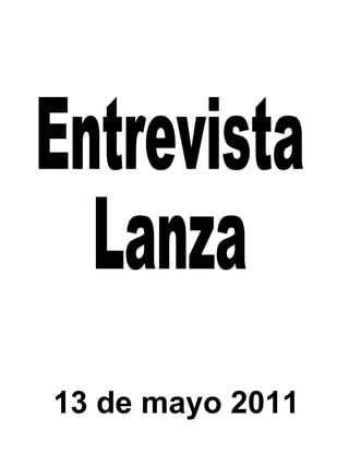 Entrevista Lanza 13 de mayo 2011 