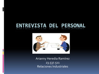 ENTREVISTA DEL PERSONAL
Arianny Heredia Ramírez
23.537.511
Relaciones Industriales
 