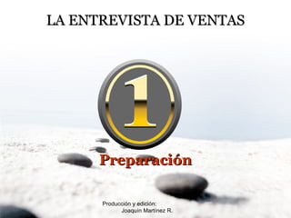 Producción y edición:  Joaquín Martínez R. LA ENTREVISTA DE VENTAS Preparación 